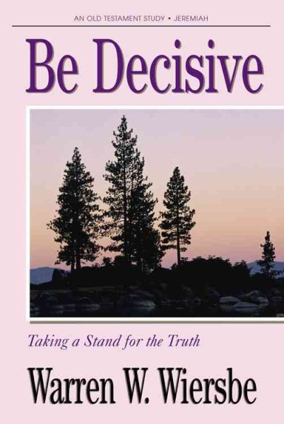Be Decisive (Jeremiah): Taking a Stand for the Truth (The BE Series Commentary) cover