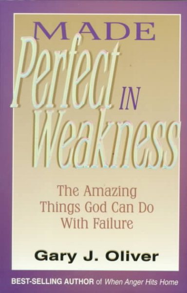 Made Perfect in Weakness: The Amazing Things God Can Do with Failure cover