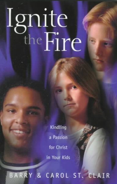 Ignite the Fire: Kindling a Passion for Christ in Your Kids cover