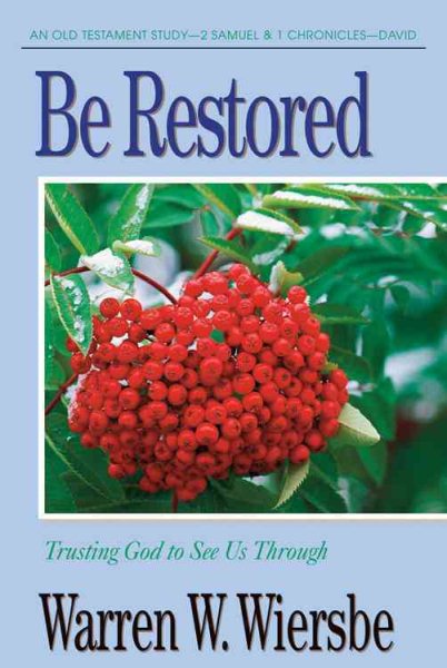 Be Restored (2 Samuel and 1 Chronicles): Trusting God to See Us Through (The BE Series Commentary) cover