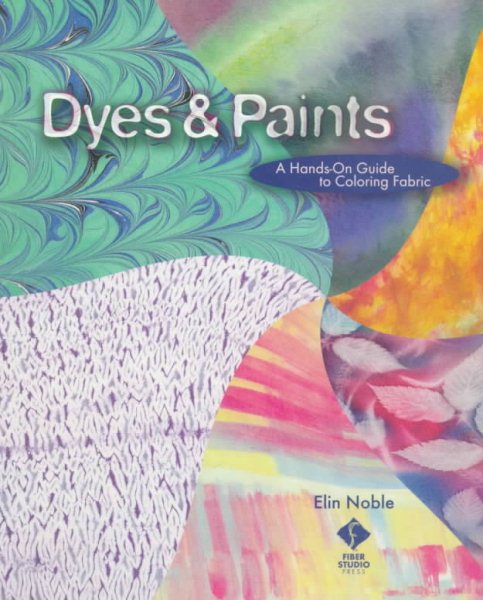 Dyes & Paints: A Hands-On Guide to Coloring Fabric cover