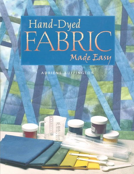 Hand-Dyed Fabric Made Easy (The Joy of Quilting) cover
