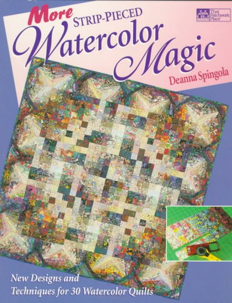 More Strip-Pieced Watercolor Magic: New Designs and Techniques for 30 Watercolor Quilts cover