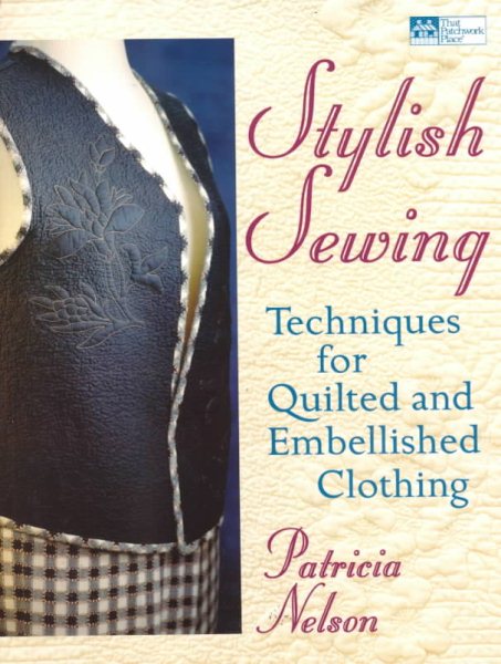 Stylish Sewing: Techniques for Quilted and Embellished Clothing (That Patchwork Place) cover