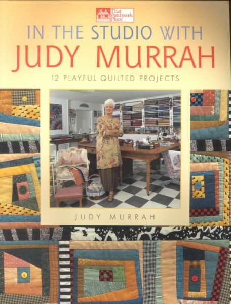 In the Studio with Judy Murrah: 12 Playful Quilted Projects