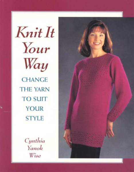 Knit It Your Way: Change the Yarn to Suit Your Style cover
