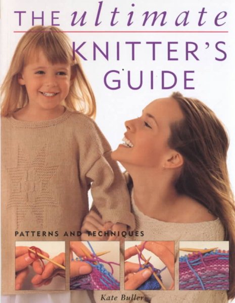 The Ultimate Knitters Guide: Patterns and Techniques cover