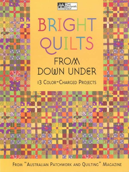 Bright Quilts from Down Under: 13 Color-Charged Projects (That Patchwork Place)