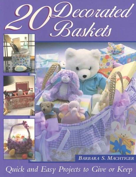 20 Decorated Baskets: Quick and Easy Projects to Give or Keep cover