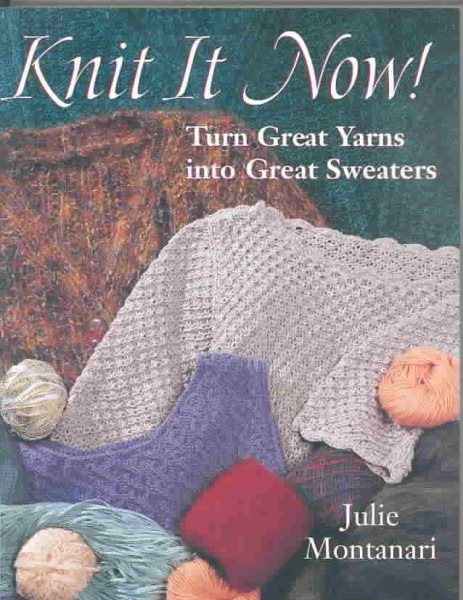 Knit It Now!: Turn Great Yarns into Great Sweaters cover