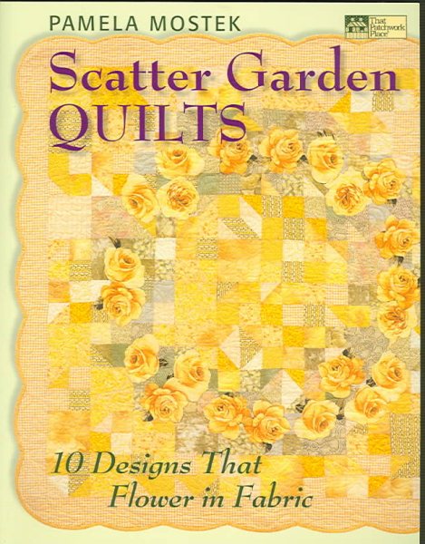 Scatter Garden Quilts: 10 Designs That Flower In Fabric cover