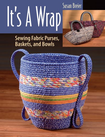 It's a Wrap: Sewing Fabric Purses, Baskets, and Bowls cover