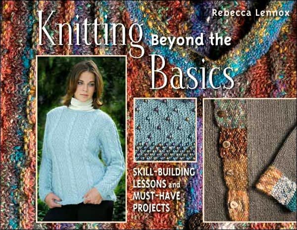 Knitting Beyond the Basics: Skill-Building Lessons and Must-Have Projects cover