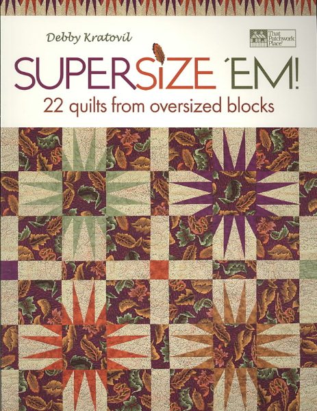 Supersize 'Em!: 22 Quilts from Oversized Blocks (That Patchwork Place) cover