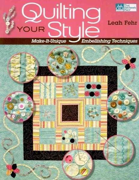 Quilting Your Style: Make-It-Unique Embellishing Techniques (That Patchwork Place) cover