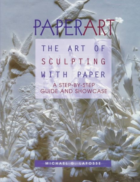 Paperart : The Art of Sculpting With Paper a Step-By-Step Guide and Showcase cover