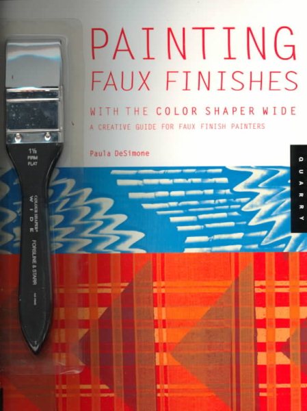 Painting Faux Finishes With the Color Shaper Wide: A Creative Guide for Faux Finish Painters : With Color Shaper