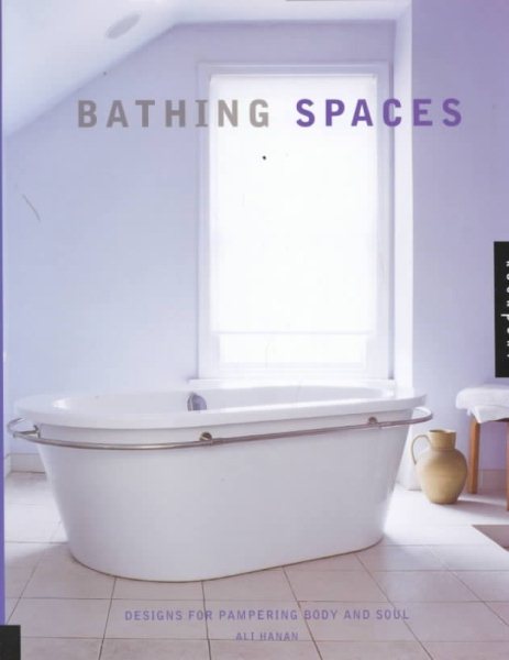 Bathing Spaces: Designs for Pampering Body and Soul cover