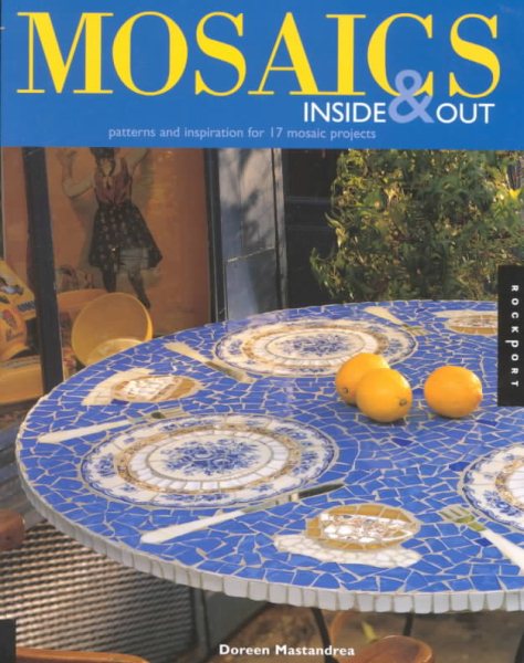 Mosaics Inside and Out: Patterns and Inspiration for 17 Mosaic Projects cover