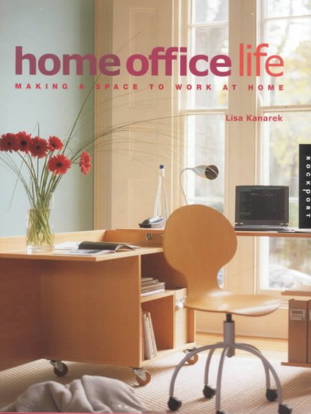 Home Office Life: Making a Space to Work at Home cover