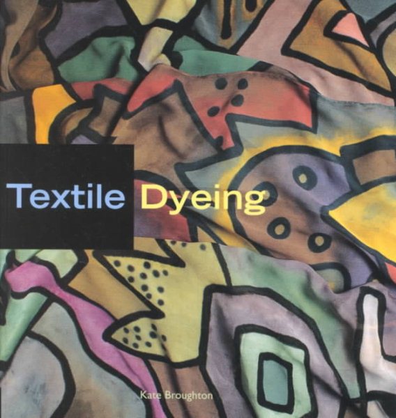 Textile Dyeing: The Step-By-Step Guide and Showcase cover
