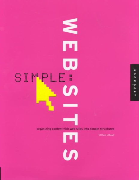 Simple Websites: Organizing Content-Rich Web Sites Into . . . cover