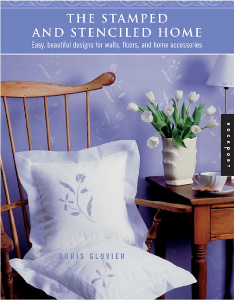The Stamped and Stenciled Home: Easy, Beautiful Designs for Walls, Floors, and Home Accessories cover