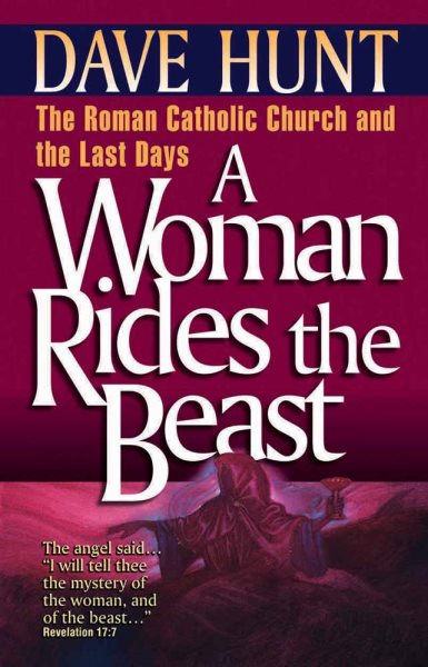 A Woman Rides the Beast: The Roman Catholic Church and the Last Days