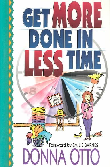 Get More Done in Less Time-- And Get on With the Good Stuff cover