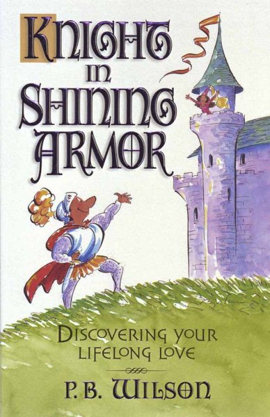 Your Knight in Shining Armor: Discovering Your Lifelong Love cover