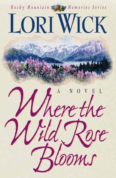 Where the Wild Rose Blooms (Rocky Mountain Memories) cover