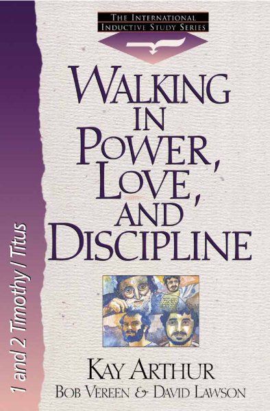 Walking in Power, Love, and Discipline: 1 And 2 Timothy and Titus (The International Inductive Study Series) cover
