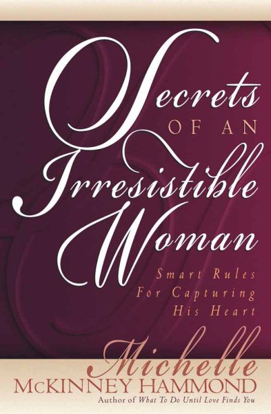 Secrets of an Irresistible Woman: Smart Rules for Capturing His Heart cover