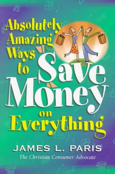 Absolutely Amazing Ways to Save Money on Everything cover