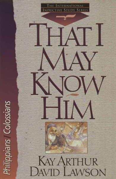 That I May Know Him: Philippians And Colossians (The International Inductive Study Series) cover