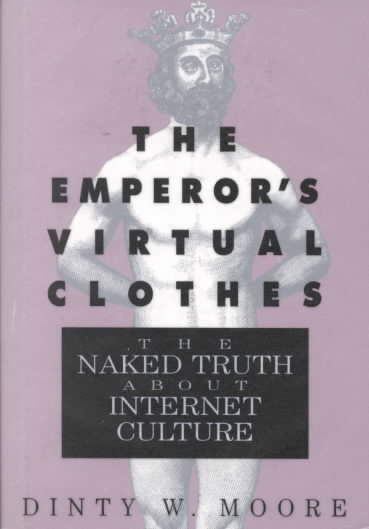 The Emperor's Virtual Clothes: The Naked Truth About Internet Culture cover