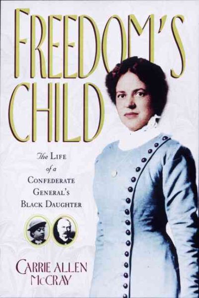 Freedom's Child: The Life of a Confederate General's Black Daughter