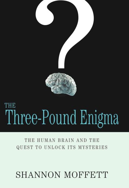 The Three-Pound Enigma: The Human Brain and the Quest to Unlock Its Mysteries cover