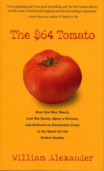 The $64 Tomato: How One Man Nearly Lost his Sanity, Spent a Fortune, and Endured an Existential Crisis in the Quest for the Perfect Garden cover
