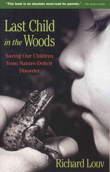 Last Child in the Woods: Saving Our Children from Nature-Deficit Disorder cover