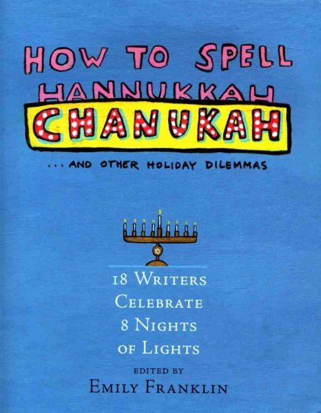 How to Spell Chanukah and Other Holiday Dilemmas.