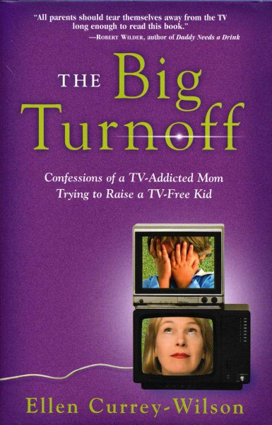 The Big Turnoff: Confessions of a TV-Addicted Mom Trying to Raise a TV-Free Kid cover