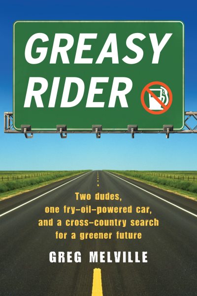 Greasy Rider: Two Dudes, One Fry-Oil-Powered Car, and a Cross-Country Search for a Greener Future cover