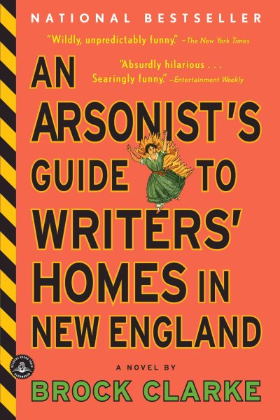 An Arsonist's Guide to Writers' Homes in New England: A Novel