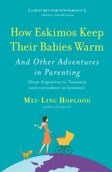 How Eskimos Keep Their Babies Warm: And Other Adventures in Parenting (from Argentina to Tanzania and everywhere in between) cover