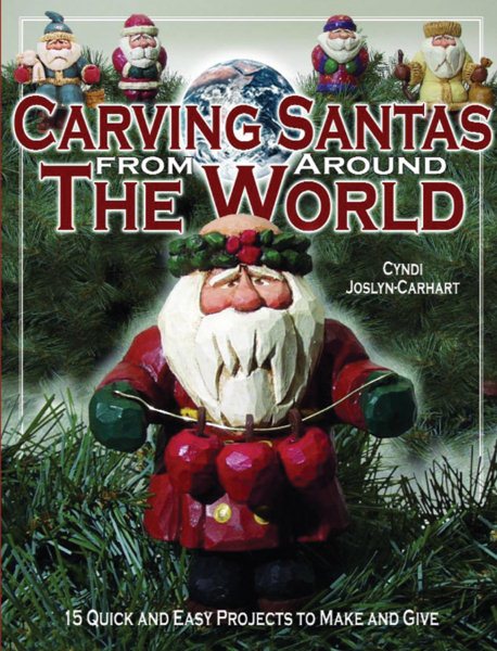 Carving Santas from Around the World: 15 Quick and Easy Projects to Make and Give (Fox Chapel Publishing)