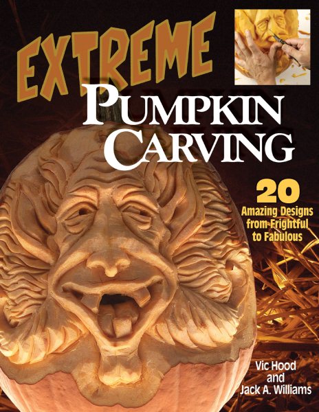 Extreme Pumpkin Carving: 20 Amazing designs from Frightful to Fabulous cover