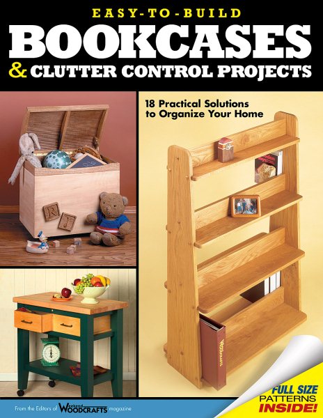 Easy-to-Build Bookcases and Clutter Control Projects: 18 Practical Solutions to Organize Your Home (Fox Chapel Publishing) Step-by-Step Instructions & Full-Size Patterns for Shelving, Tables, & More cover