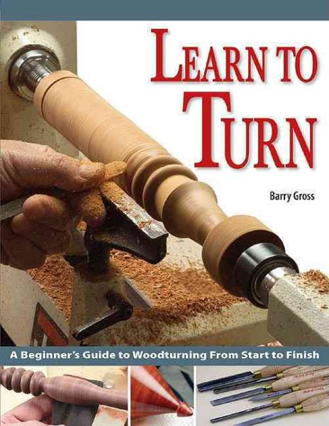 Learn to Turn: A Beginner's Guide to Woodturning from Start to Finish cover