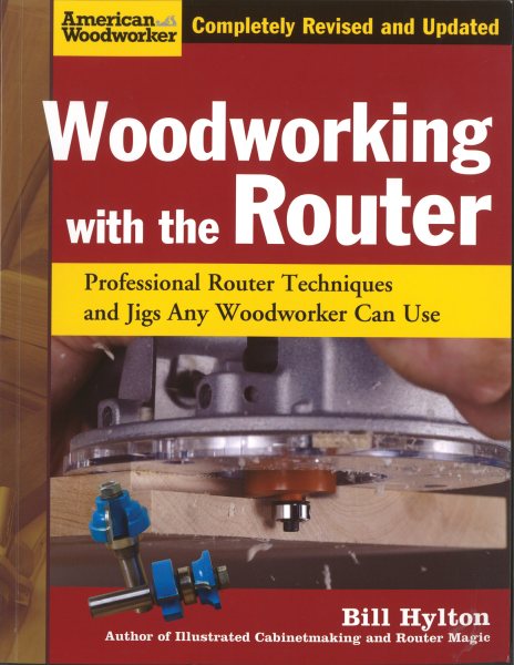 Woodworking with the Router, Revised and Updated: Professional Router Techniques and Jigs Any Woodworker Can Use (Fox Chapel Publishing) Comprehensive, Beginner-Friendly Guide (American Woodworker) cover